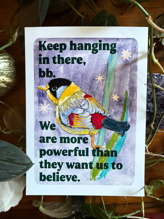 Keep hanging in there, bb. We are more powerful than they want us to believe: feminist art print