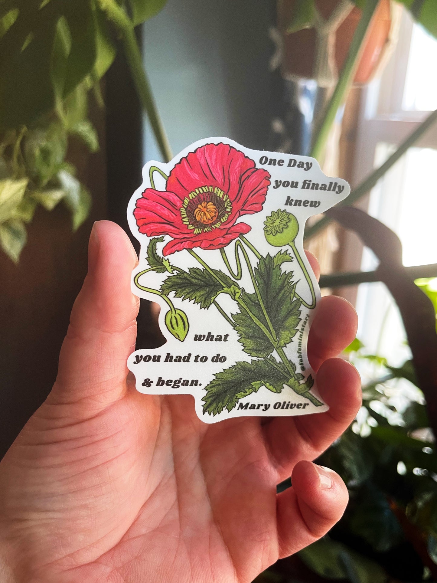 One Day You Finally Knew What You Had To Do And Began,  Mary Oliver: Feminist Sticker