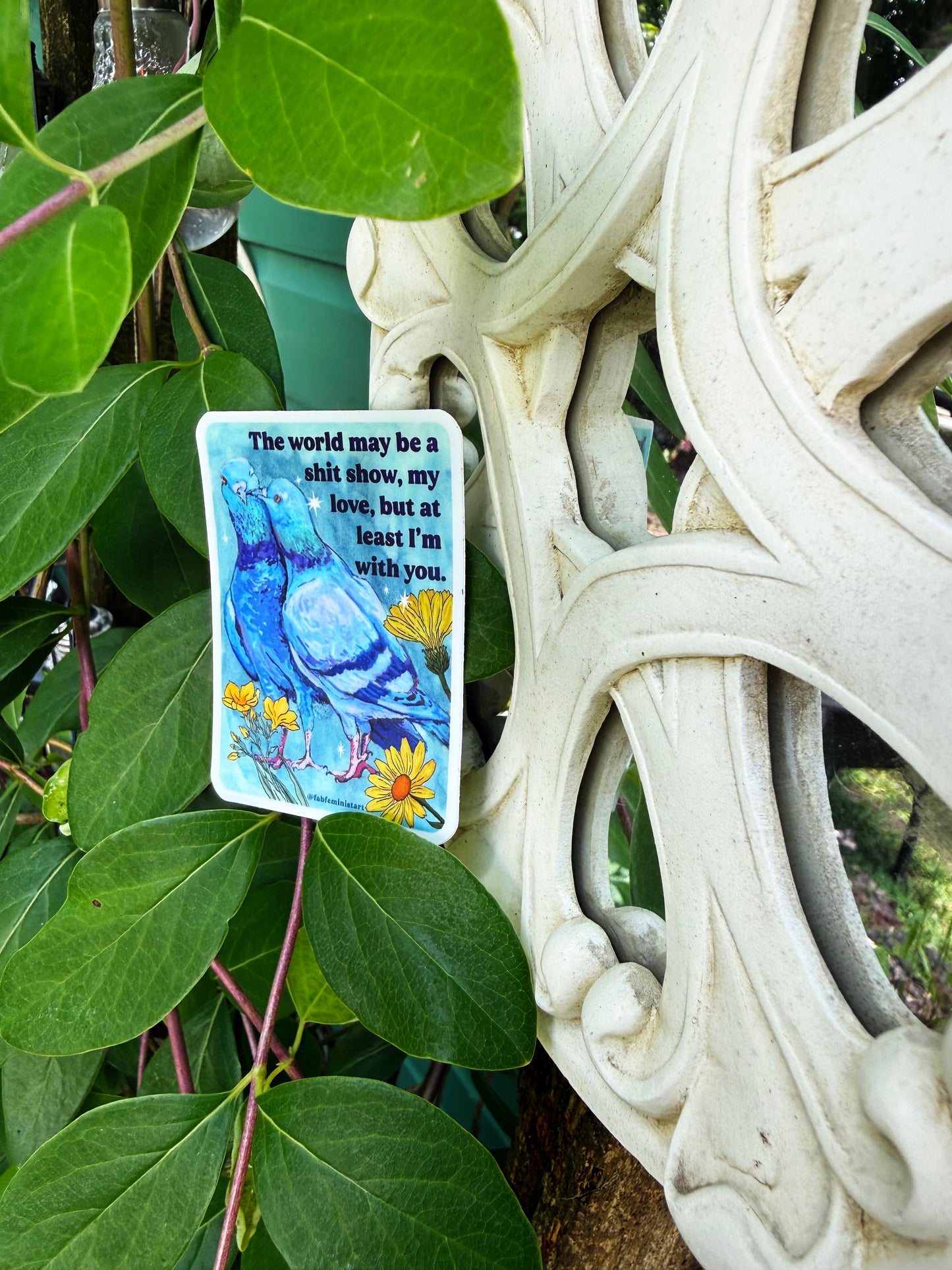 The world may be a shitshow but at least I'm with you: feminist sticker