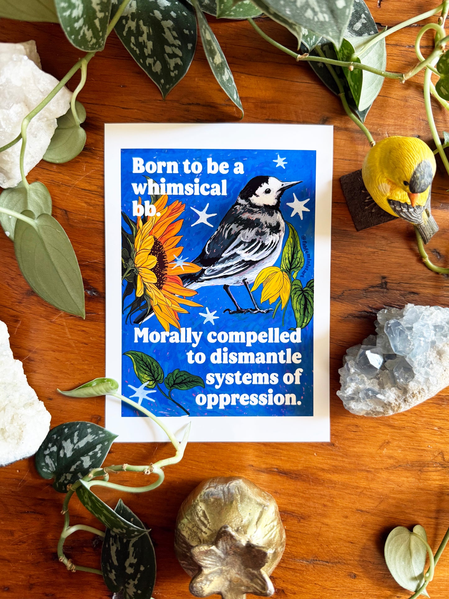 Born to be a whimsical bb, morally compelled to dismantle systems of oppression: Feminist Bird Art Print