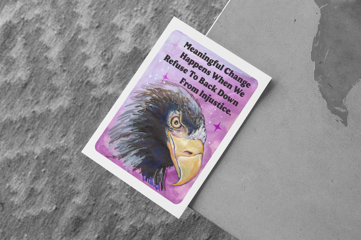 Meaningful Change Happens When We Refuse To Back Down From Injustice: Feminist Art Print