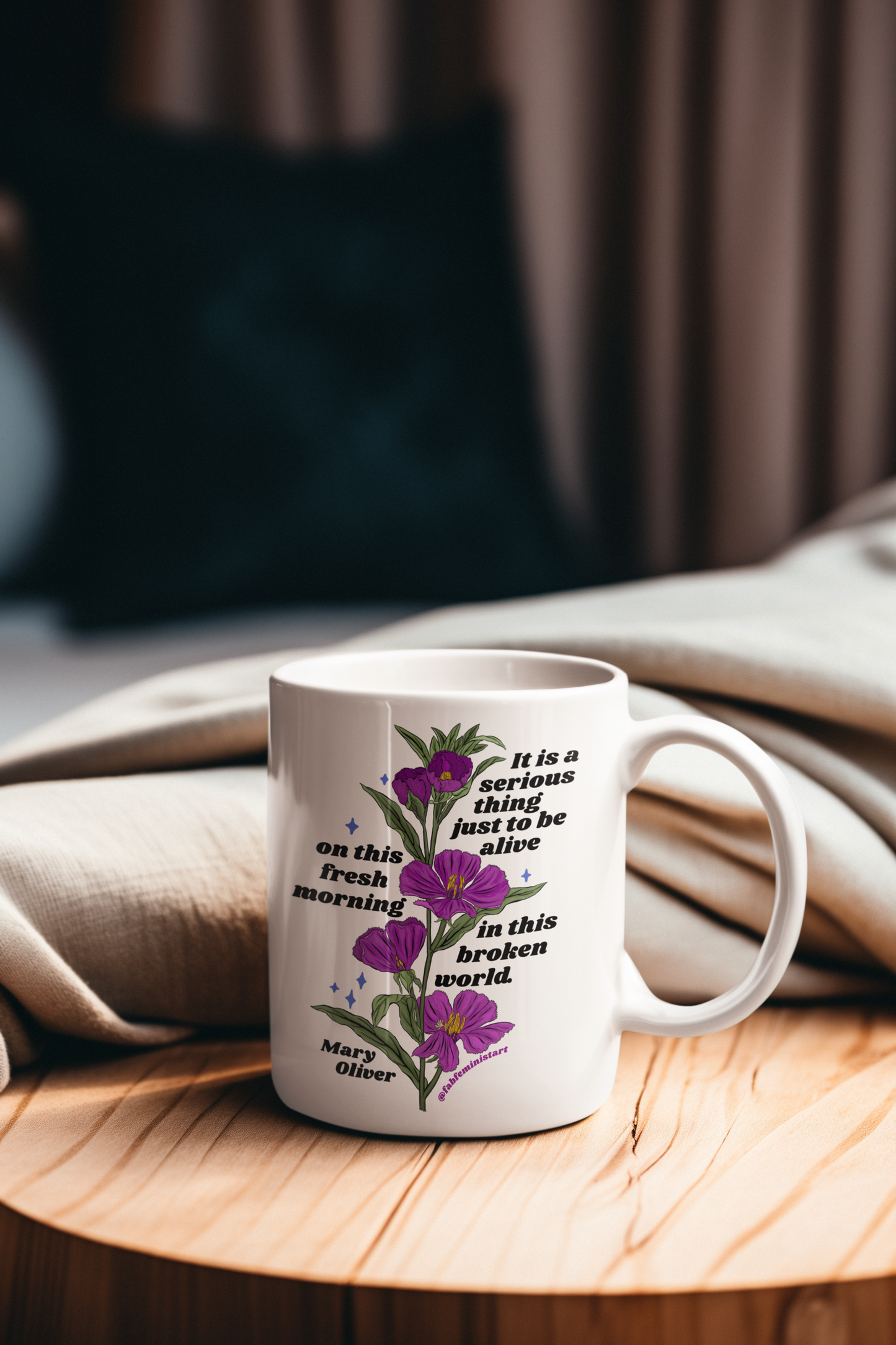 It is a serious thing just to be alive on this fresh morning in this broken world, Mary Oliver: Feminist Mug