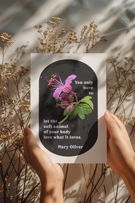 You only have to let the soft animal of your body love what it loves, Mary Oliver: Feminist Art Print