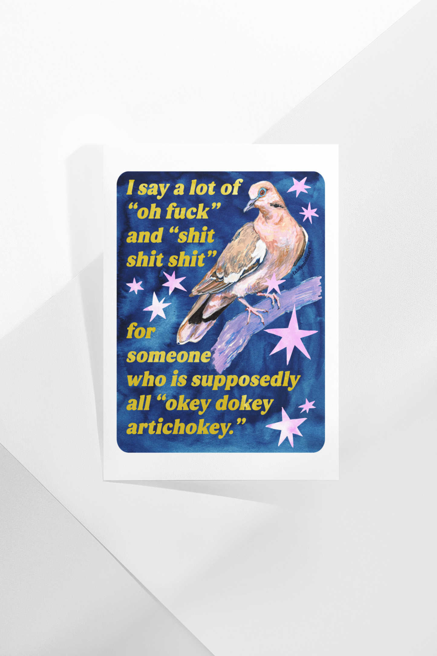 I say a lot of "oh fuck" and "shit shit shit" for someone who is supposedly all "okey dokey artichokey" : art print