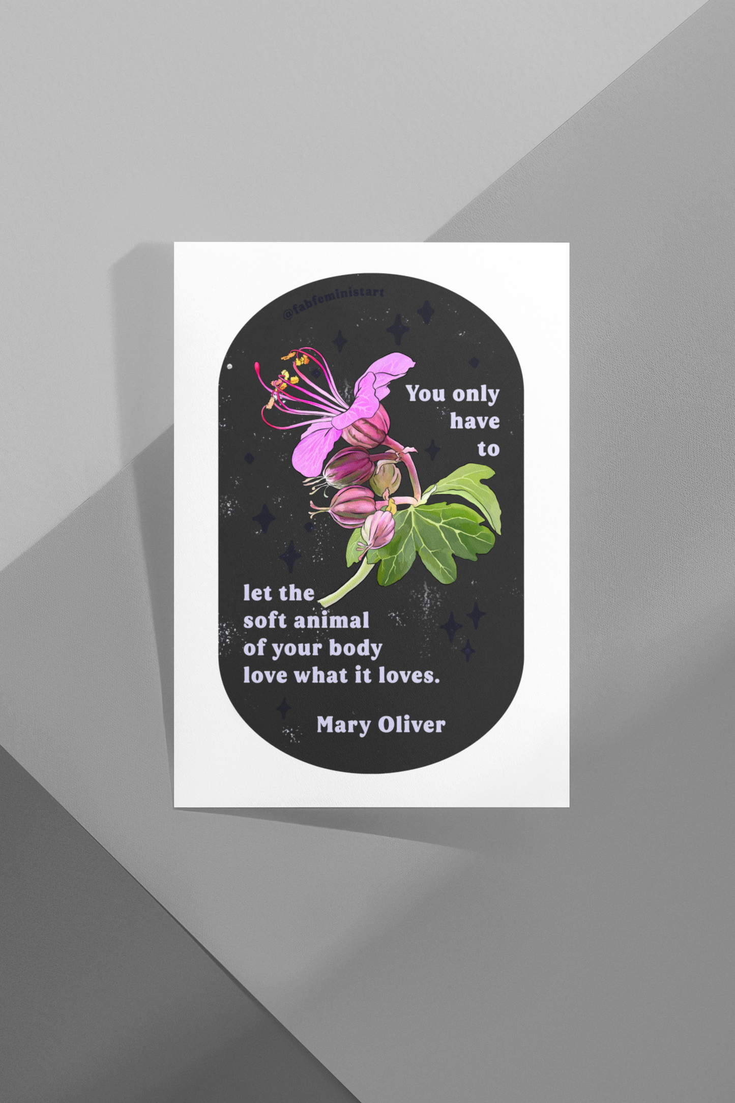 You only have to let the soft animal of your body love what it loves, Mary Oliver: Feminist Art Print