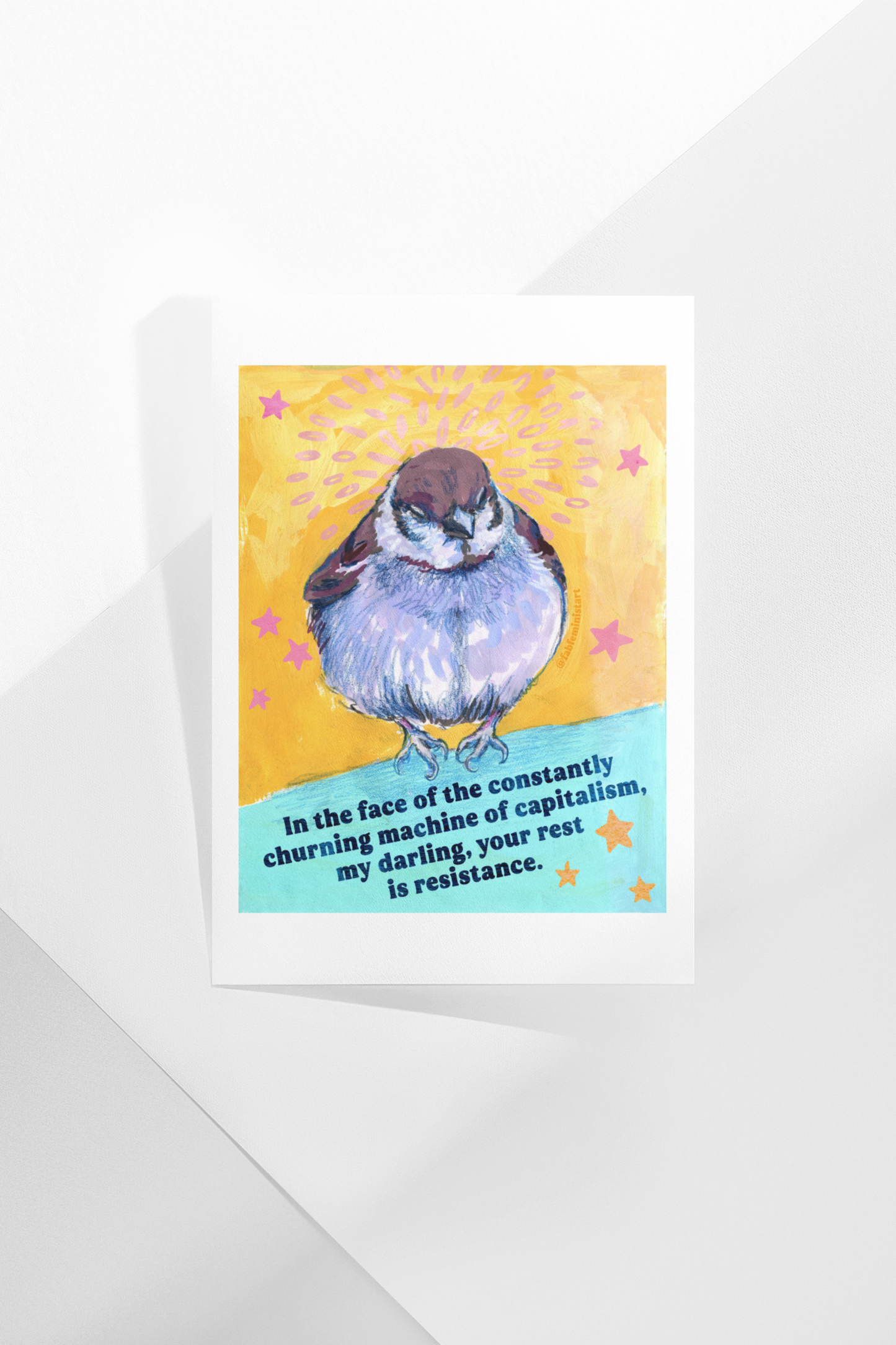 In the face of the constantly churning machine of capitalism, my darling, your rest is resistance: feminist art print