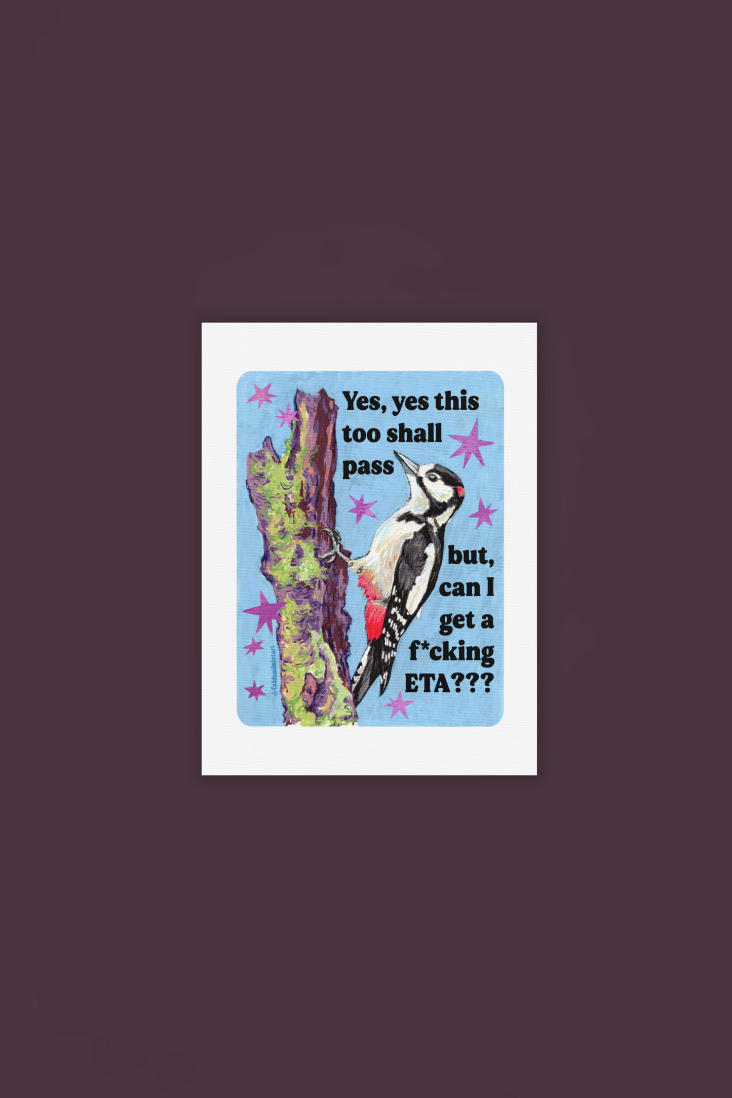 Yes, yes this too shall pass but, can I get a f*cking ETA?: feminist art print
