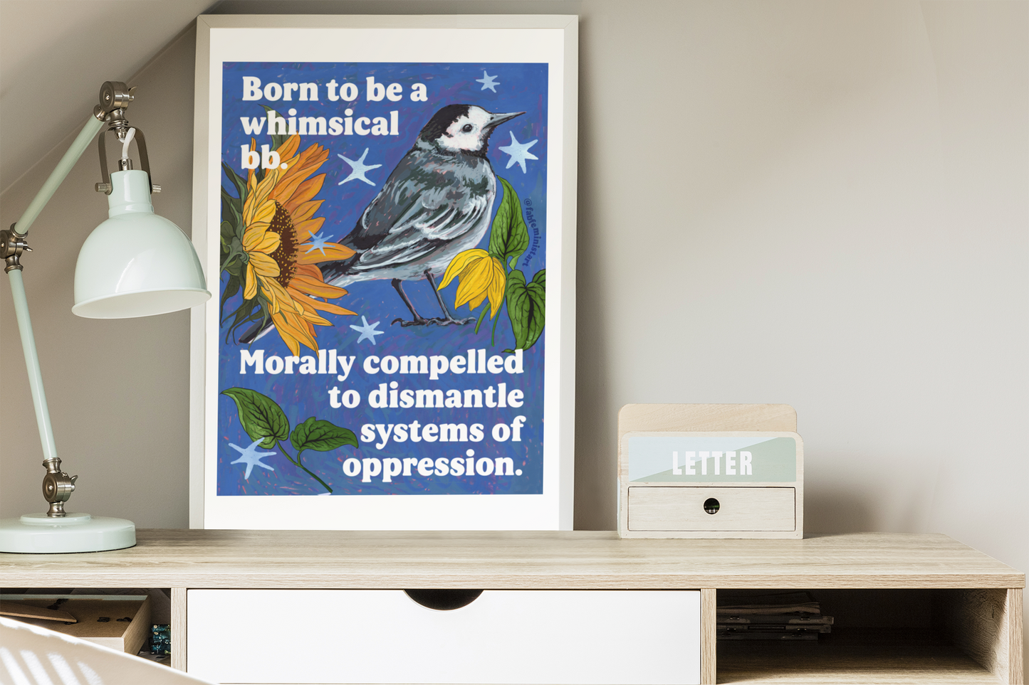 Born to be a whimsical bb, morally compelled to dismantle systems of oppression: Feminist Bird Art Print