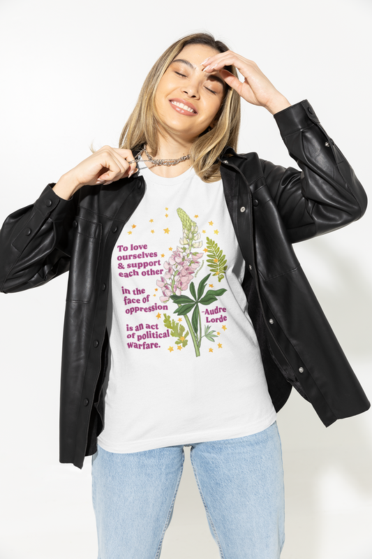 To love ourselves and support each other in the face of oppression is an act of political warfare, Audre Lorde: feminist shirt