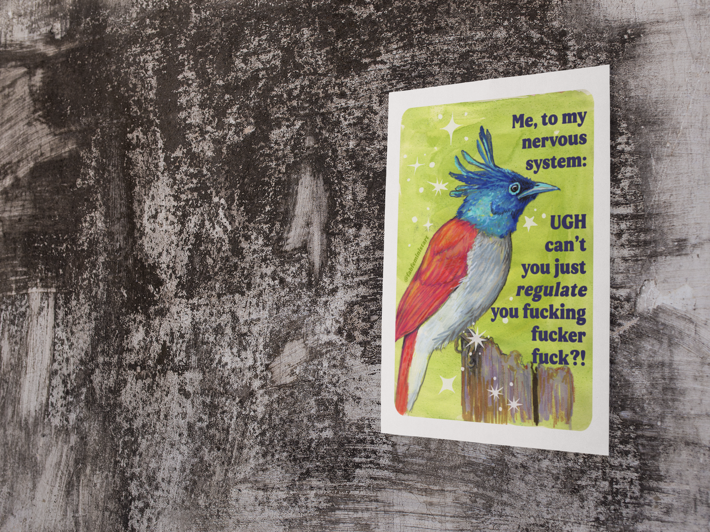 Me, to my nervous system UGH cant you just *regulate* you fucking fucker fuck: feminist art print