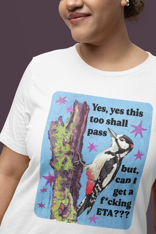 Yes, this too shall pass but can I get a f*cking ETA: feminist shirt