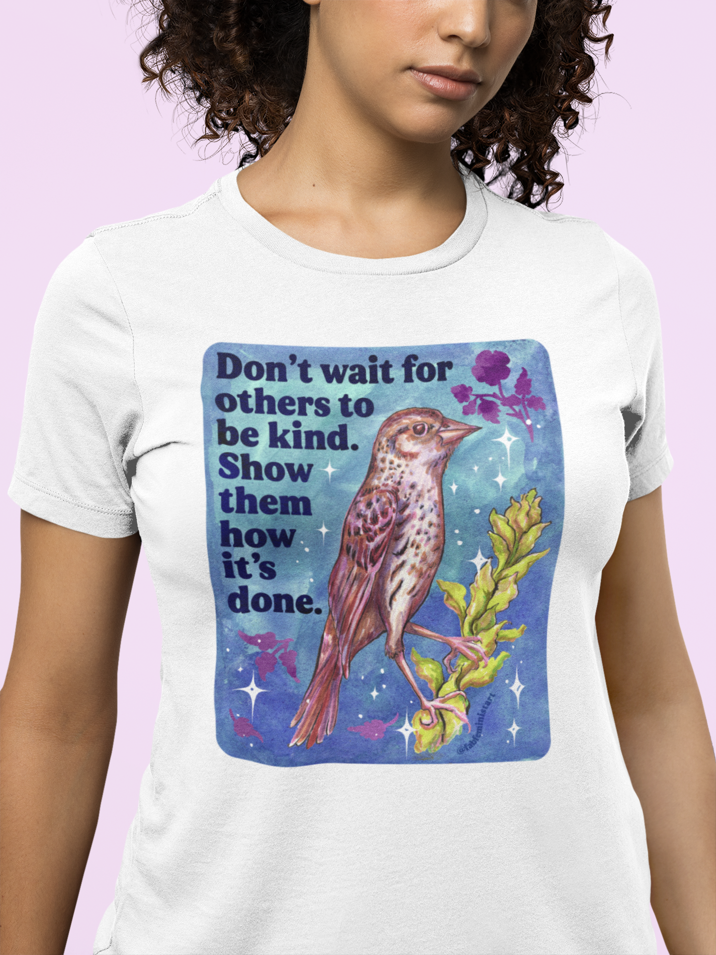 Don’t wait for others to be kind. Show them how it’s done: feminist shirt