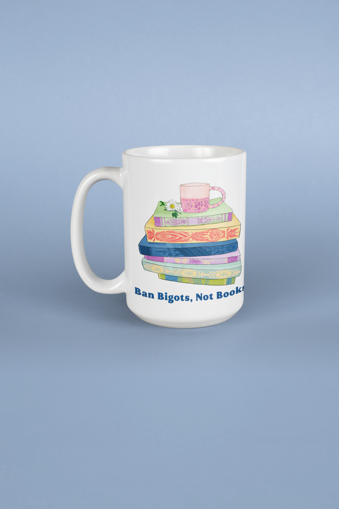 Ban Bigots Not Books: Feminist Mug