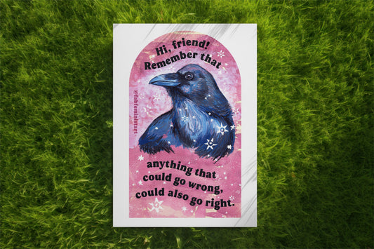 Hi, friend remember that anything that could go wrong could also go right: Mental Health Art Print