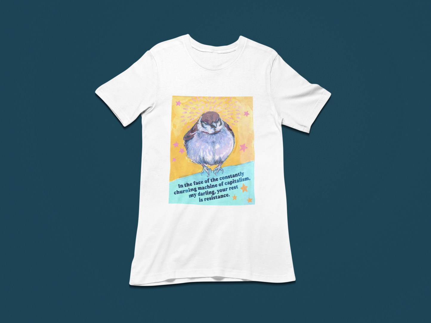 In the face of the constantly churning machine of capitalism, my darling, your rest is resistance: feminist shirt