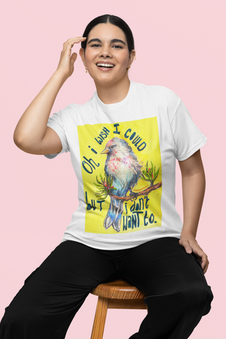 Oh I Wish I Could But I Don't Want To: Mental Health Shirt