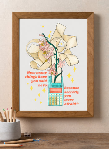 How many things have you said 'no' to, because secretly you were afraid: Mental Health Art Print