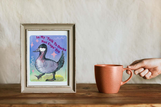 In my Talk To Ducks Not Cops era: Feminist Art Print