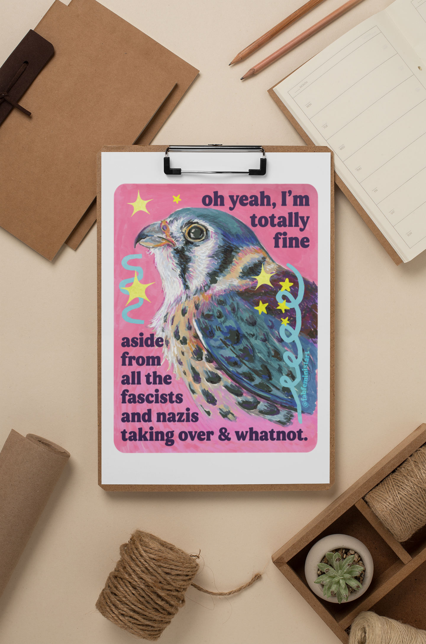 oh yeah, I'm totally fine aside from all the fascists and naz*s taking over and whatnot: feminist art print