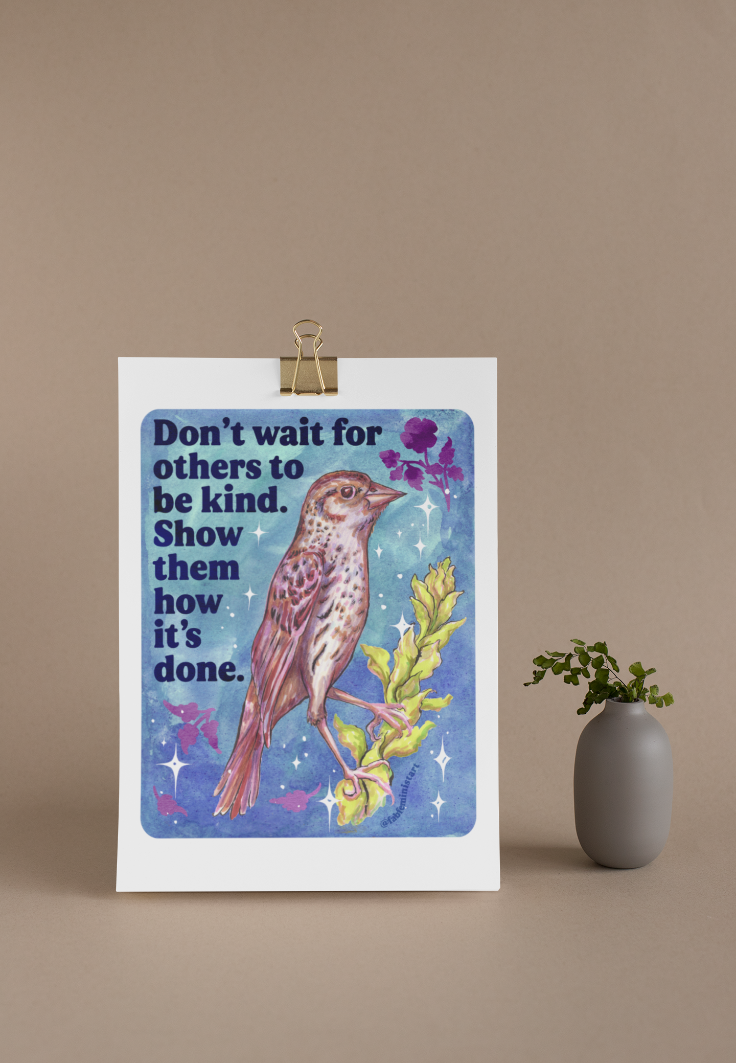 Don't wait for others to be kind. Show them how it's done: feminist art print