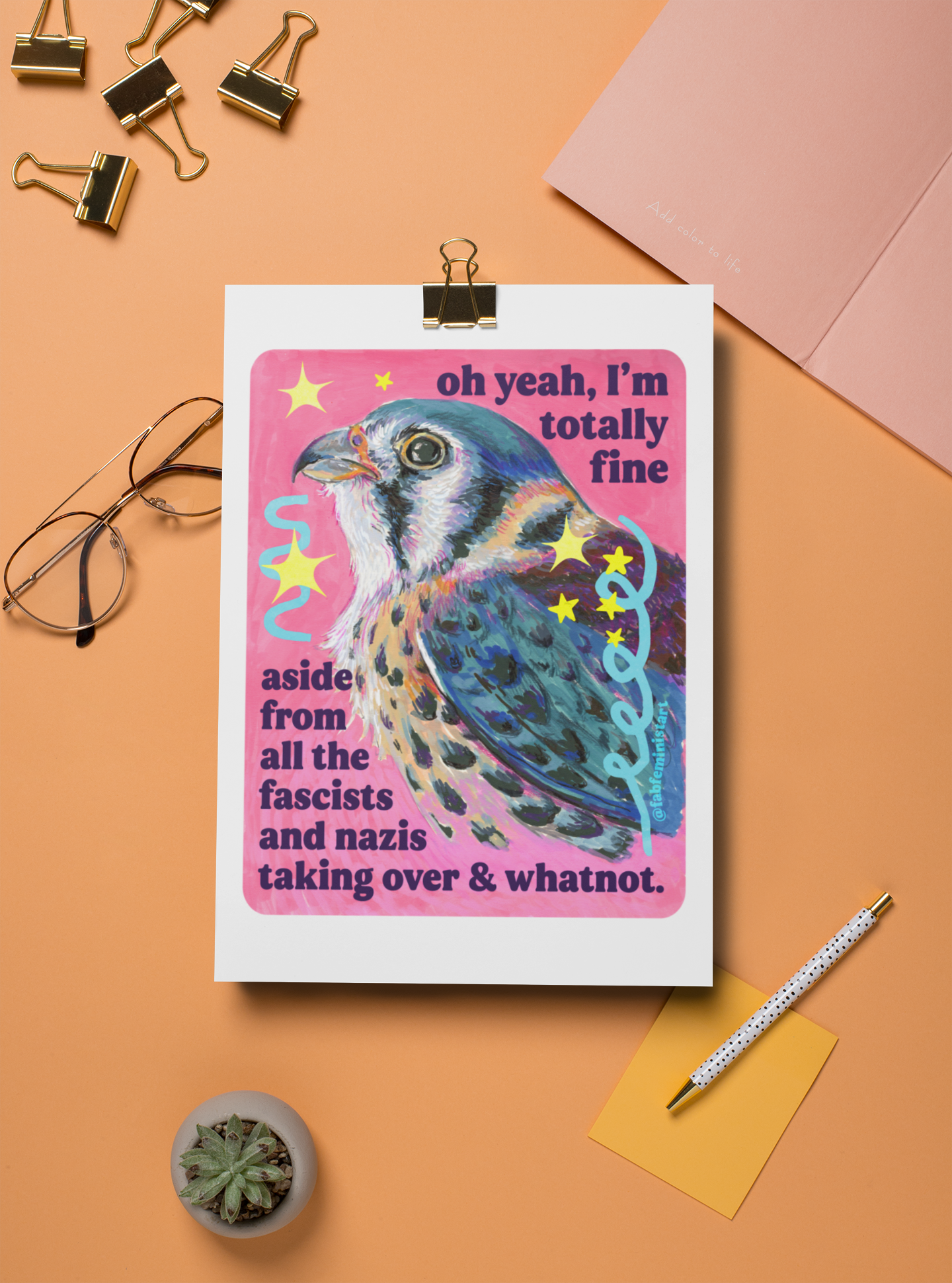 oh yeah, I'm totally fine aside from all the fascists and naz*s taking over and whatnot: feminist art print