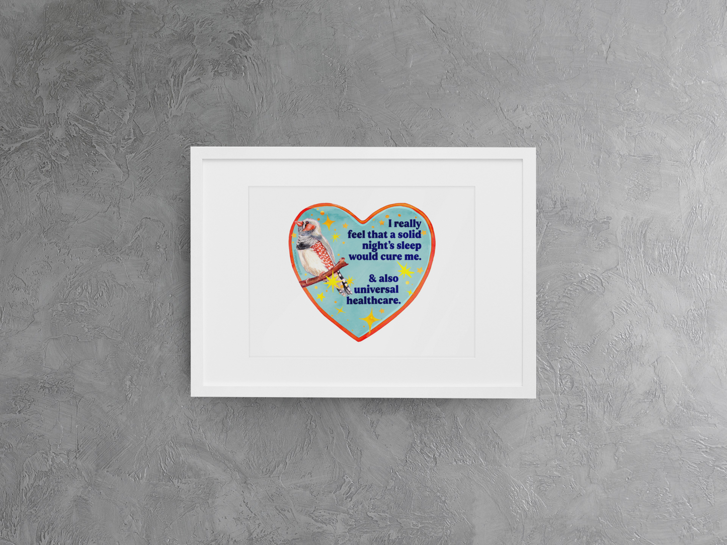 I really feel that a solid night’s sleep would cure me & also universal healthcare: feminist art print