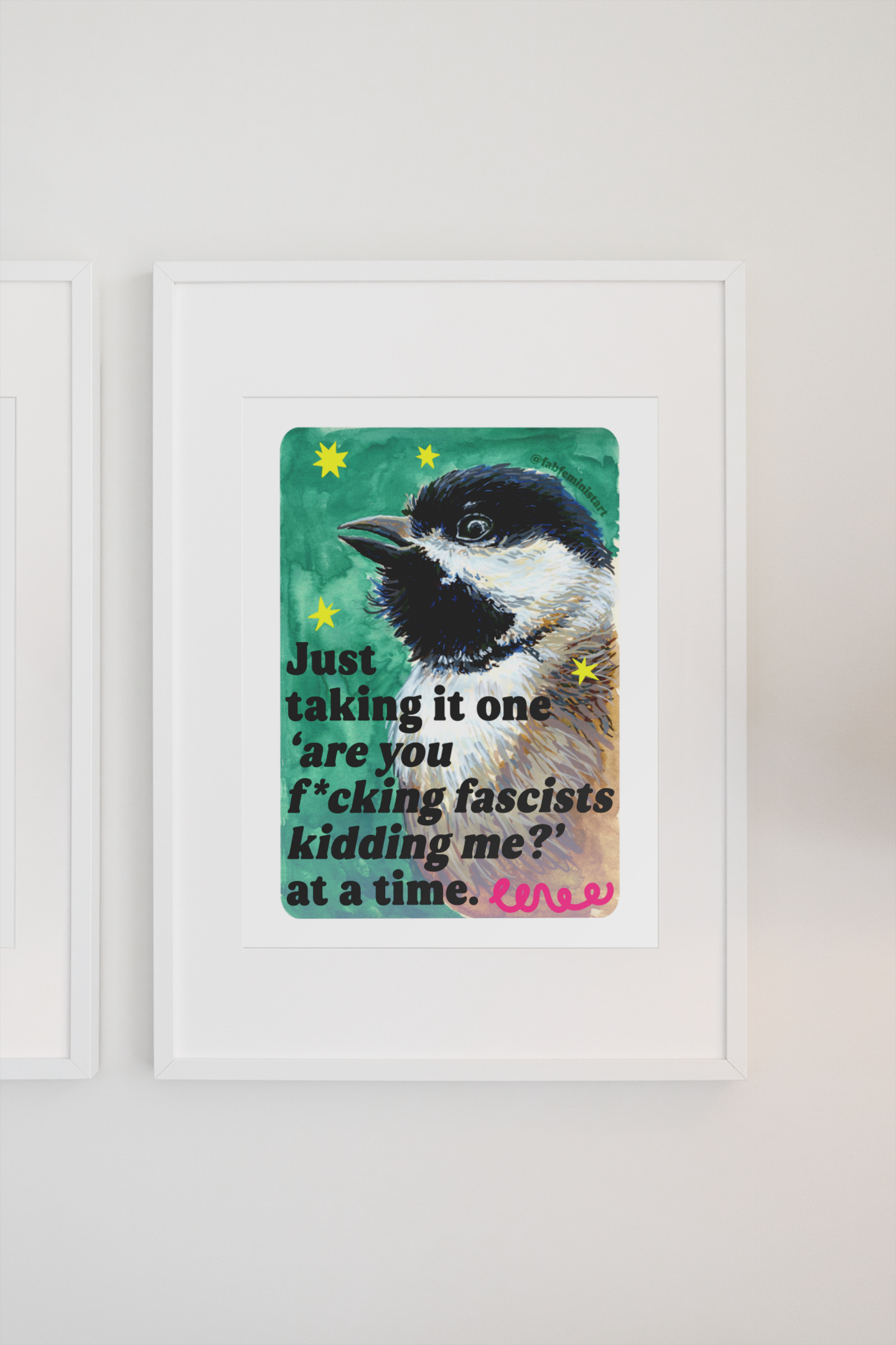 Just taking it one ‘are you f*cking fascists kidding me?’ at a time: Feminist Art Print