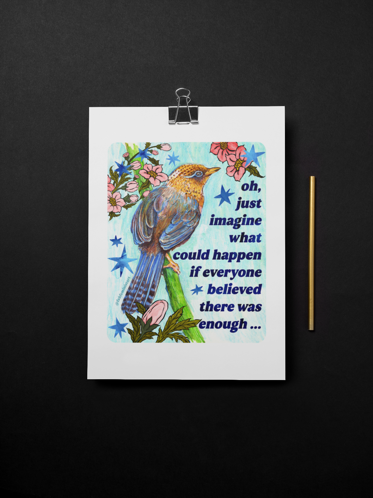 oh just imagine what could happen if everyone believed there was enough: feminist art print