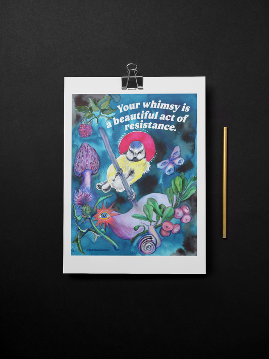Your whimsy is a beautiful act of resistance: feminist art print