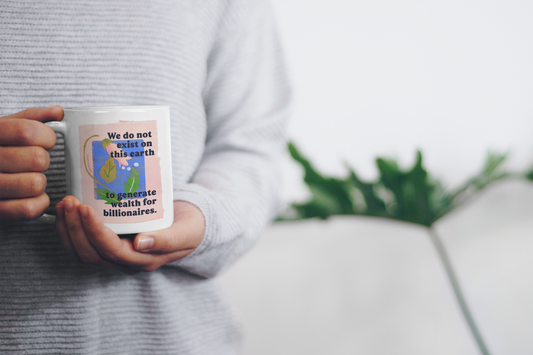 We do not exist on this earth to generate wealth for billionaires: feminist mug