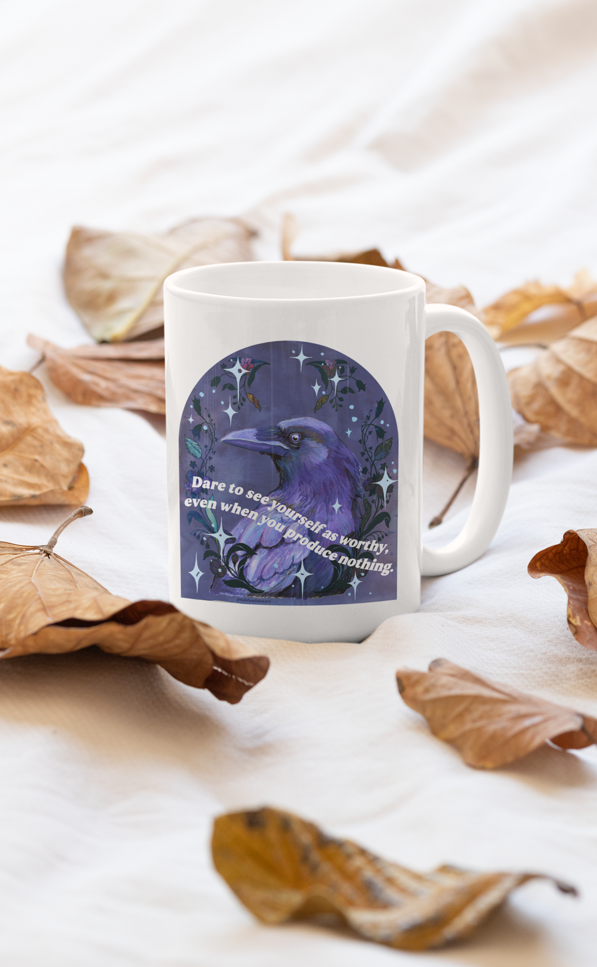 Dare to see yourself as worthy, even when you produce nothing: feminist mug