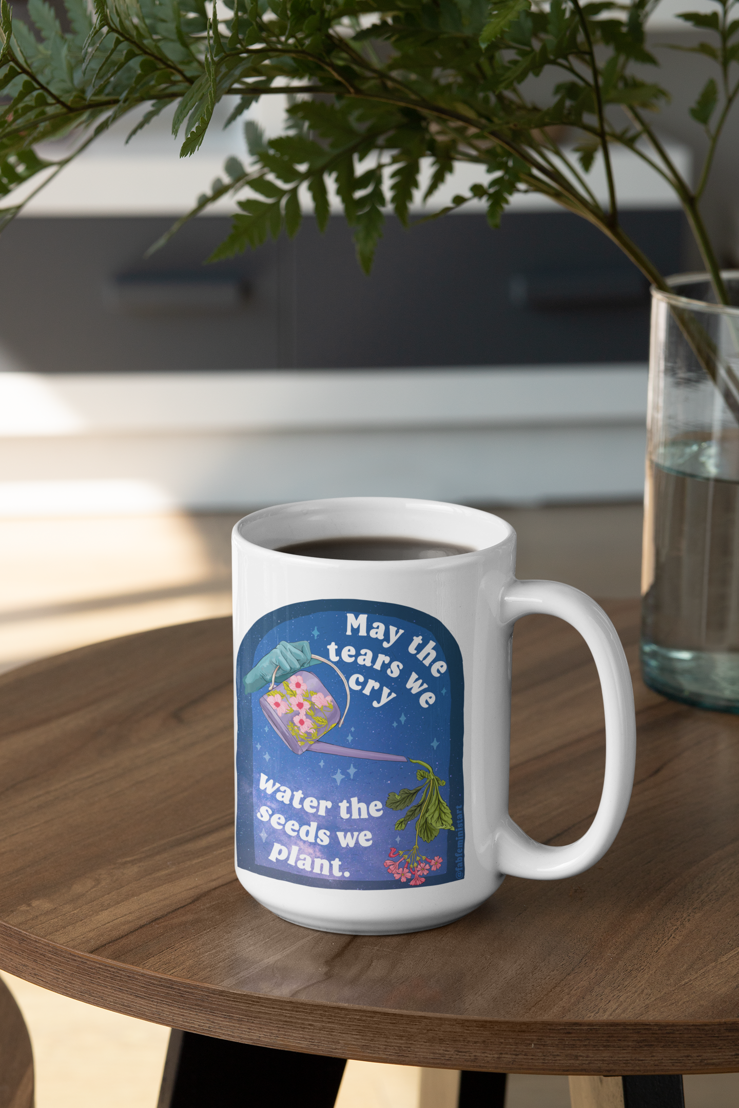 Feminist Mug: May The Tears We Cry Water The Seeds We Plant, quotes about life