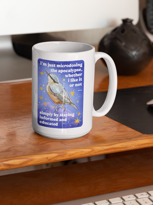 i'm just microdosing the apocalypse, whether i like it or not ... simply by staying informed and educated: feminist mug