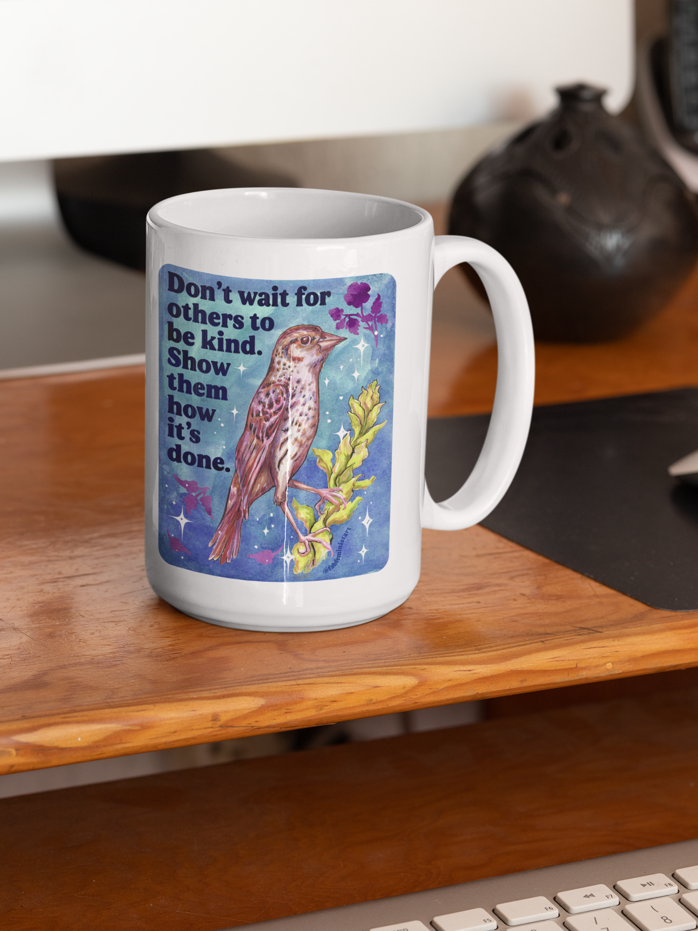Don't wait for others to be kind. Show them how it's done: feminist mug