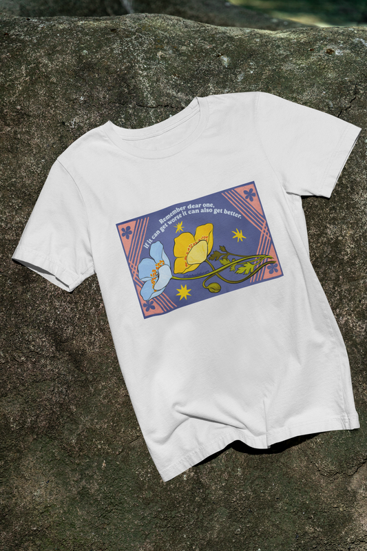 Remember dear one if it can get worse it can also get better: Feminist Shirt