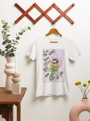 Even the busiest bees need to rest and so do you: Mental Health Shirt