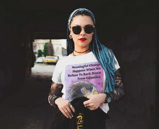 Meaningful Change Happens When We Refuse To Back Down From Injustice: Feminist Shirt