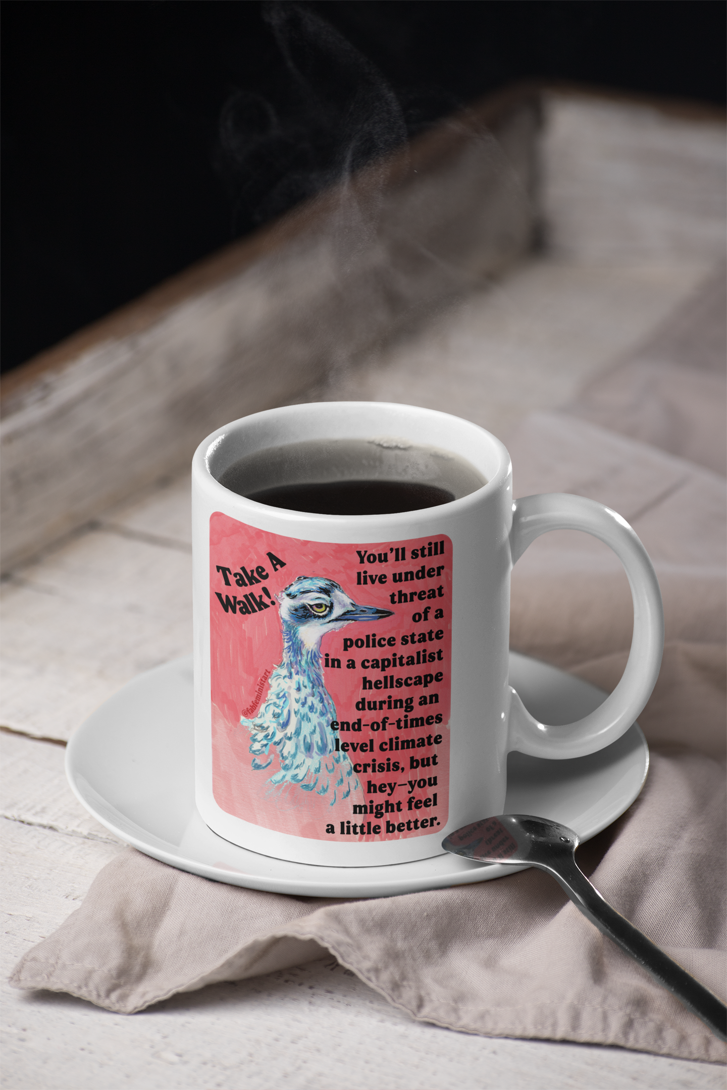 Take a walk! You'll still live under threat of a police state in a capitalist hellscape during an end-of-times level climate crisis, but hey--you might feel a little better: Feminist Mug