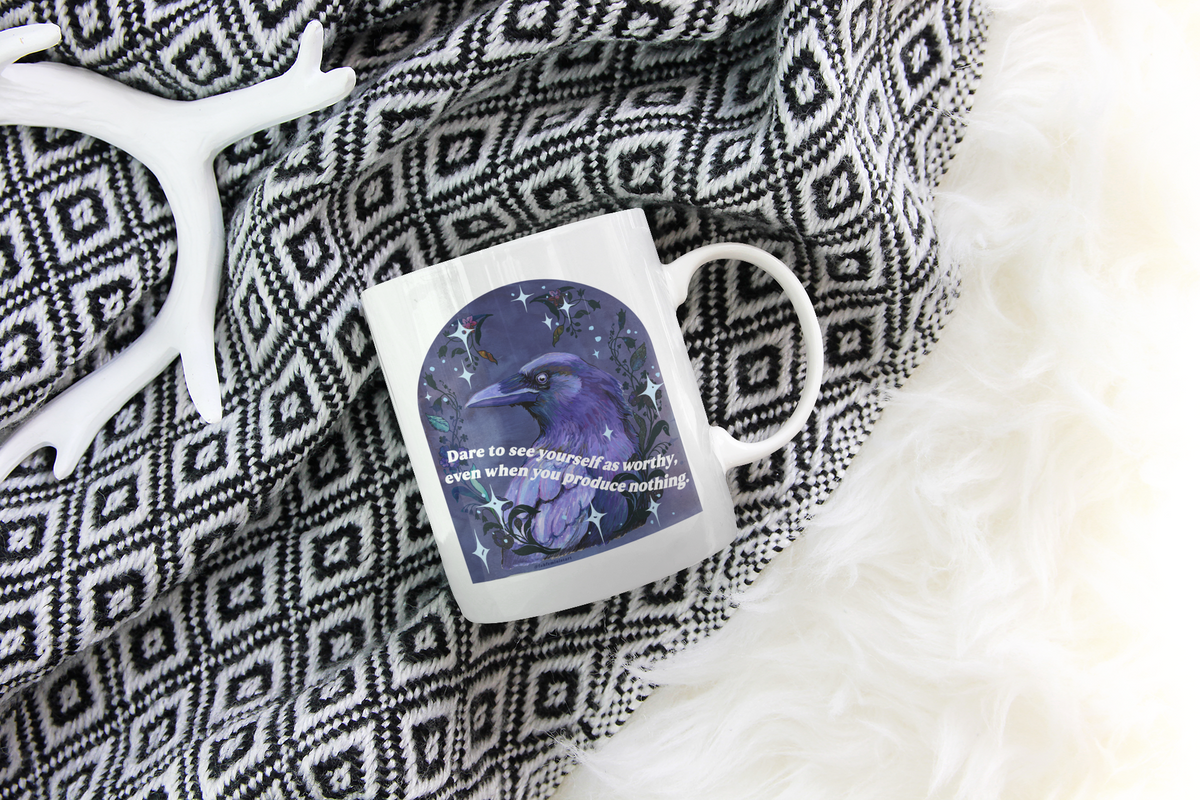 Dare to see yourself as worthy, even when you produce nothing: feminist mug