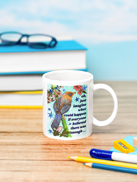 oh just imagine what could happen if everyone believed there was enough: feminist mug