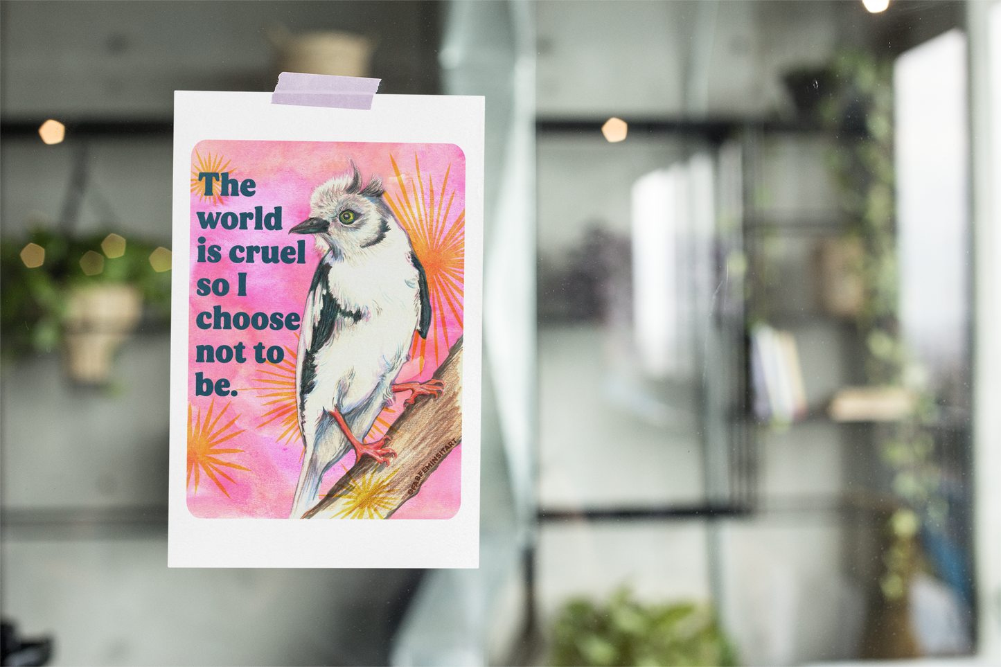 The World Is Cruel So I Choose Not To Be: Feminist Art Print