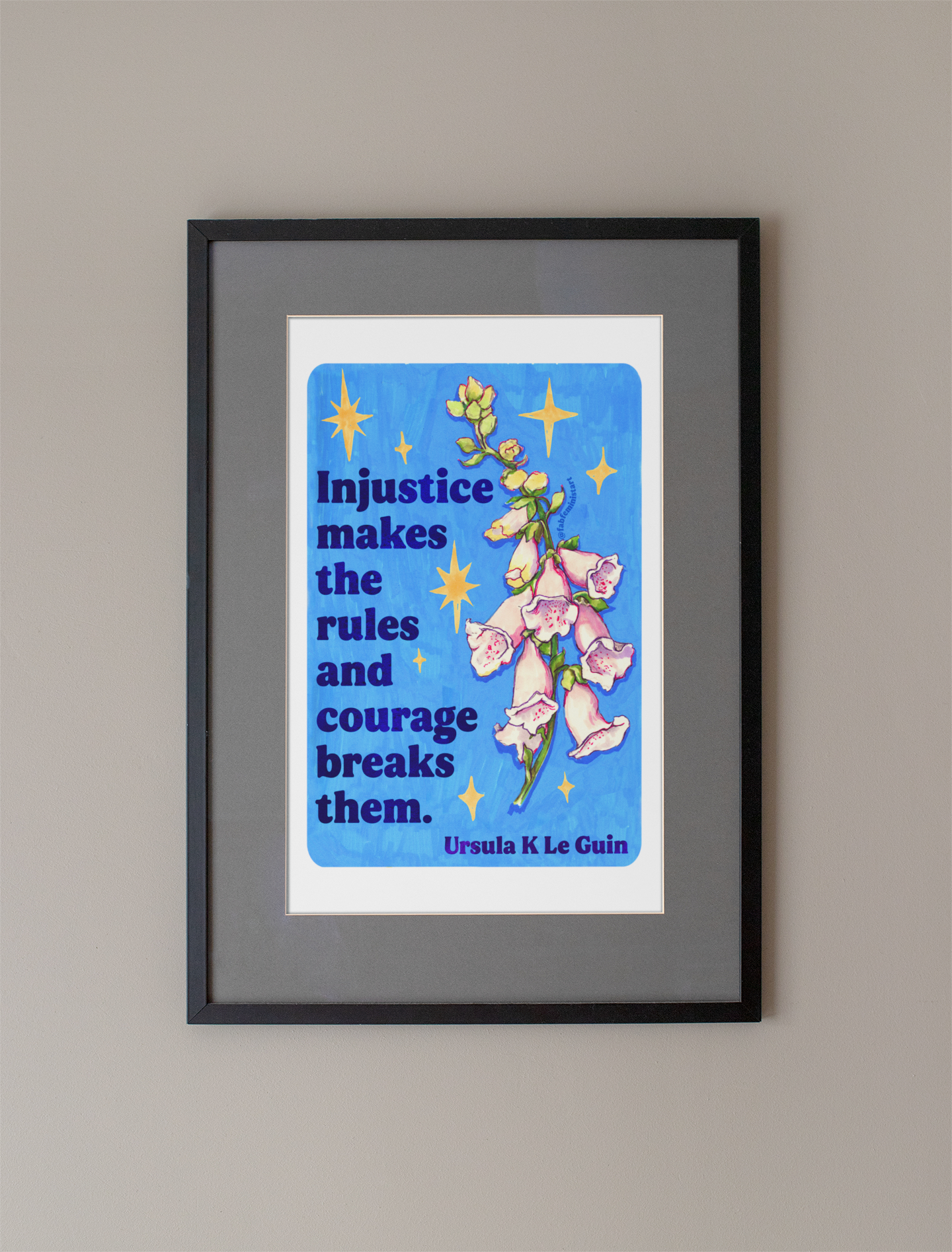 Injustice makes the rules and courage breaks them, Ursula K Le Guin: Floral Quote Art