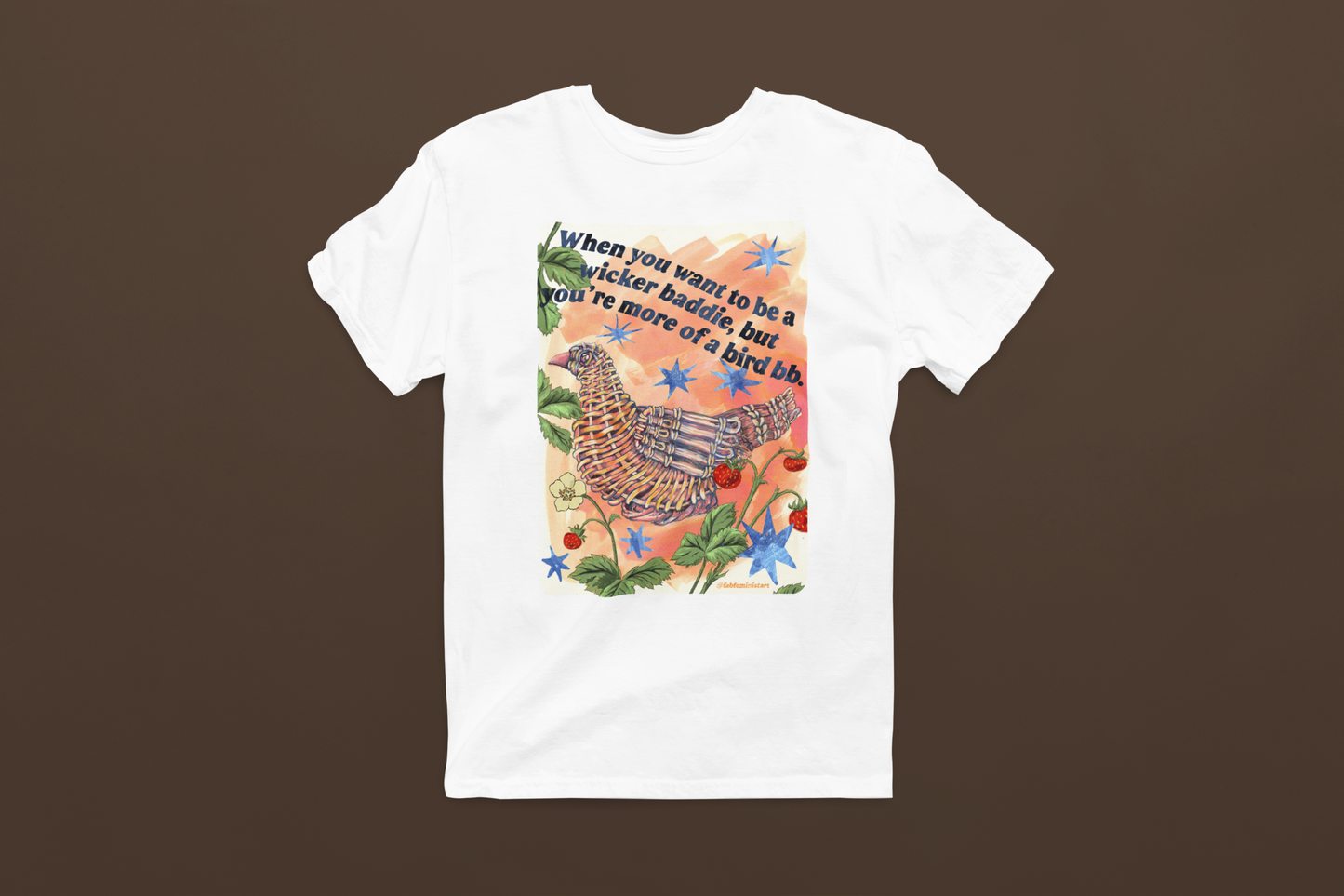 When you want to be a wicker baddie, but you’re more of a bird bb: feminist shirt
