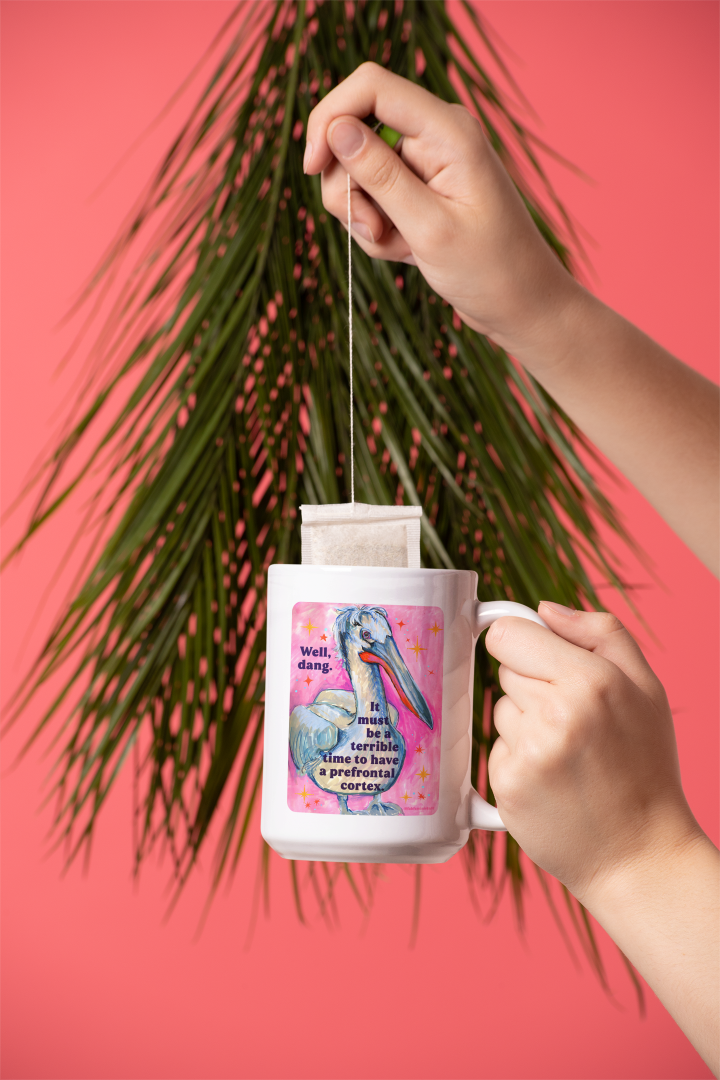Well, dang. It must be a terrible time to have a prefrontal cortex: feminist mug