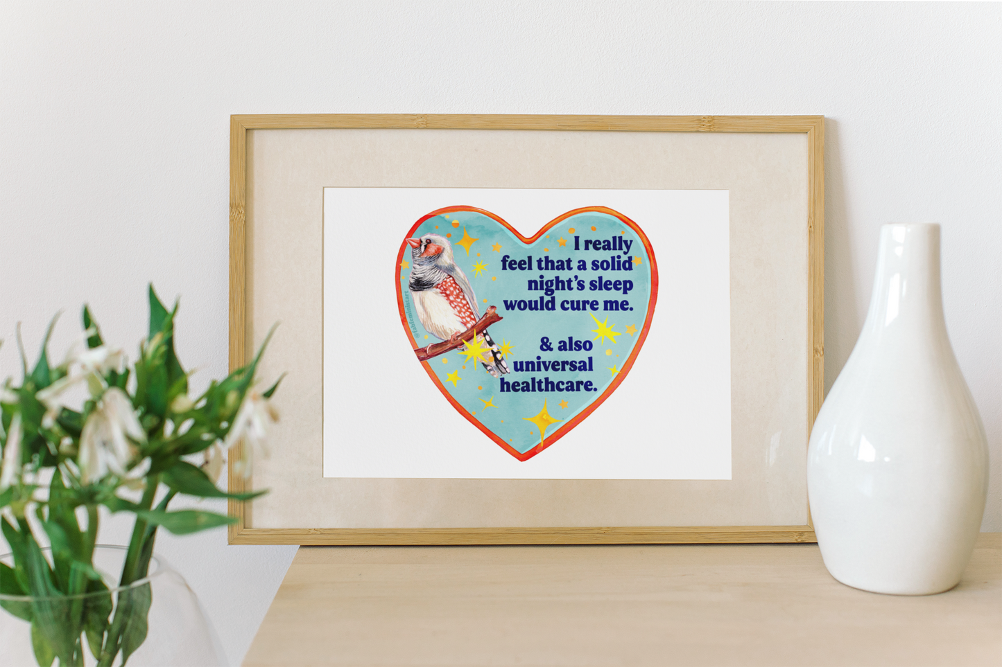 I really feel that a solid night’s sleep would cure me & also universal healthcare: feminist art print