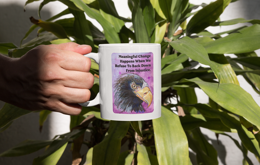 Meaningful Change Happens When We Refuse To Back Down From Injustice: Feminist Mug