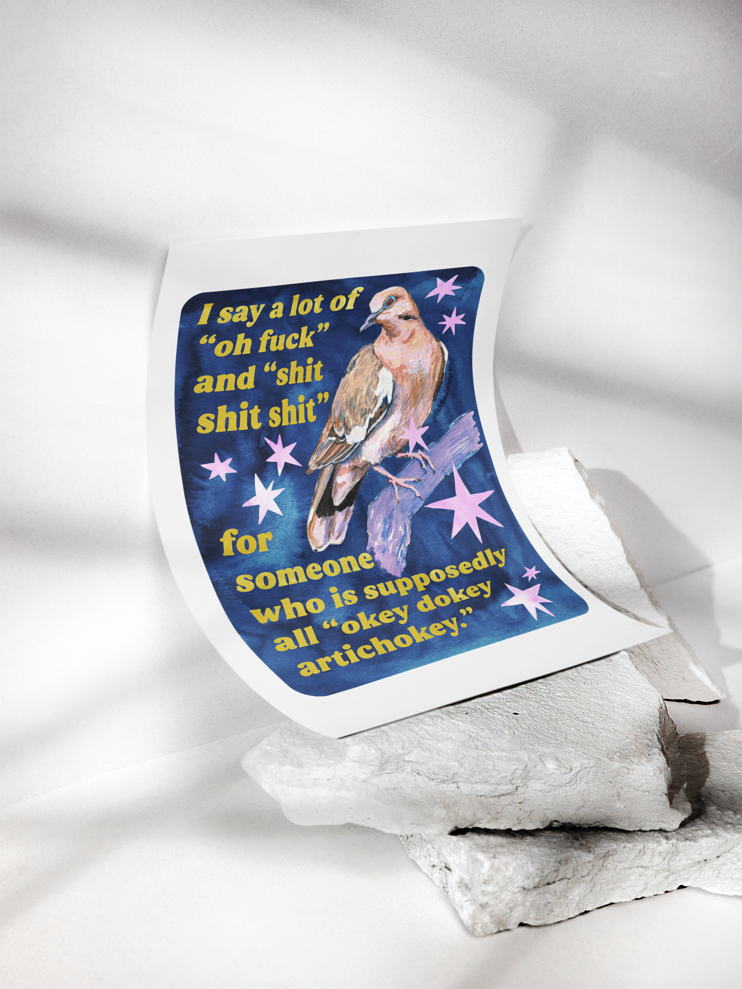 I say a lot of "oh fuck" and "shit shit shit" for someone who is supposedly all "okey dokey artichokey" : art print