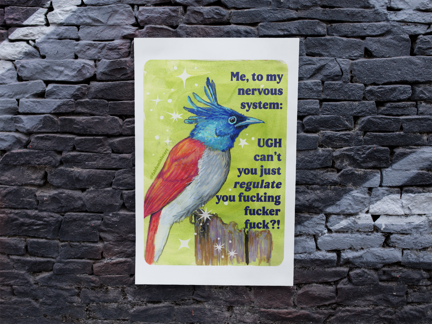 Me, to my nervous system UGH cant you just *regulate* you fucking fucker fuck: feminist art print