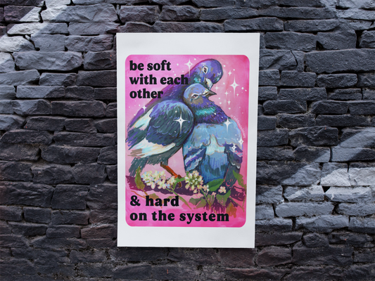 Be Soft With Each Other & Hard on the System: Pigeon Art Print