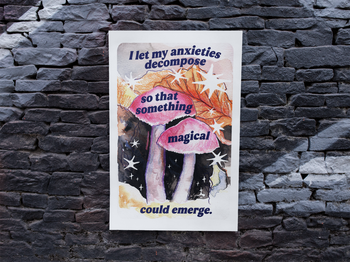 I let my anxieties decompose so that something magical could emerge: Feminist art print